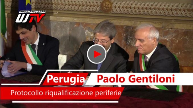 Firmato a Perugia il protocollo riqualificazione periferie con Presidente del Consiglio Gentiloni