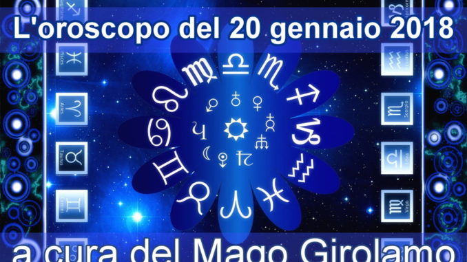 L’oroscopo del 20 gennaio 2018 a cura del Mago Girolamo