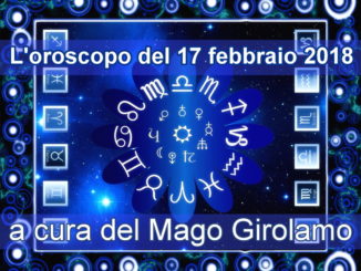 L’oroscopo del 17 febbraio 2018 a cura del Mago Girolamo
