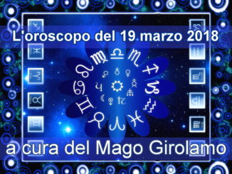 Oroscopo del 19 marzo 2018 a cura del Mago Girolamo