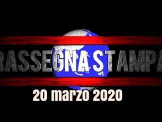 Rassegna stampa video e sfogliabile da scaricare del 20 marzo 2020