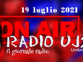 Radio UJ24 – Giornale radio del 19 luglio 2021, le notizie del giorno di Umbriajournal