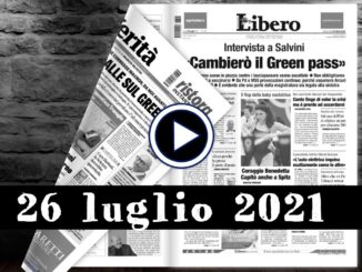 Video rassegna stampa, giornali in pdf, prime del 26 luglio 2021