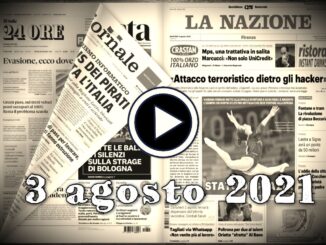 Video rassegna stampa, 3 agosto 2021, giornali pdf, prime pagine
