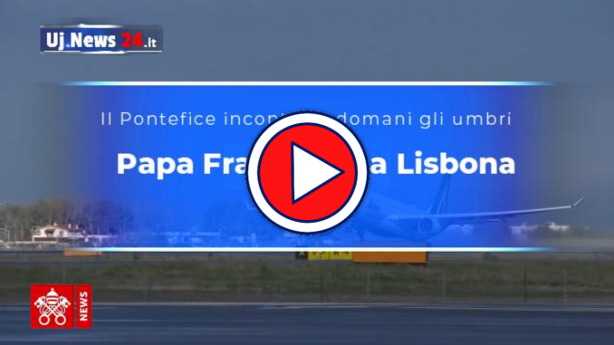 Papa Francesco a Lisbona per la Giornata Mondiale della Gioventù