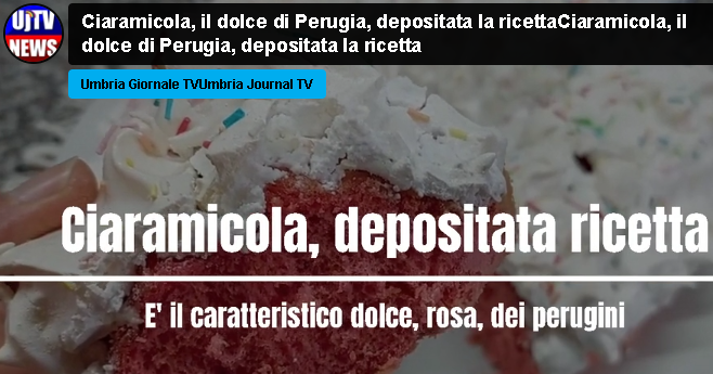 La Ciaramicola, il dolce degli umbri, depositata ricetta