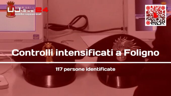 Controlli intensificati a Foligno: 117 persone identificate