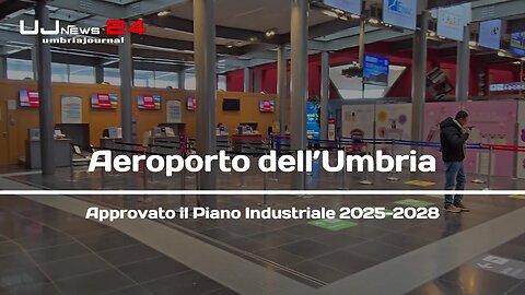 Approvato il Piano Industriale 2025-2028 dell'Aeroporto dell’Umbria