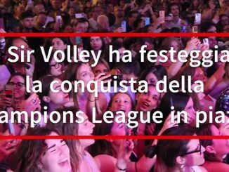 Perugia celebra la Sir e la Coppa dei Campioni