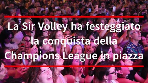 Perugia celebra la Sir e la Coppa dei Campioni