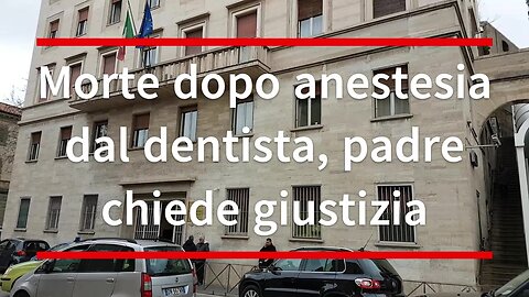 Morte dopo anestesia dal dentista, padre chiede giustizia