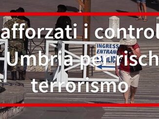 Rafforzati i controlli in Umbria per rischio terrorismo