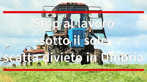 Regione Umbria: stop al lavoro al sole nelle ore più calde