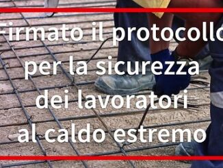 Firmato il protocollo per la sicurezza dei lavoratori dal caldo estremo